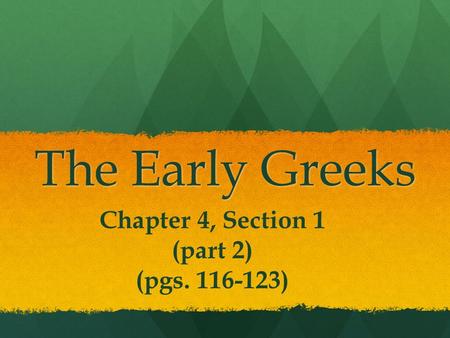 The Early Greeks Chapter 4, Section 1 (part 2) (pgs. 116-123)