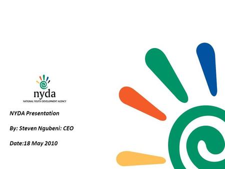 NYDA Presentation By: Steven Ngubeni: CEO Date:18 May 2010.