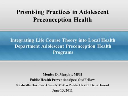 Promising Practices in Adolescent Preconception Health Integrating Life Course Theory into Local Health Department Adolescent Preconception Health Programs.