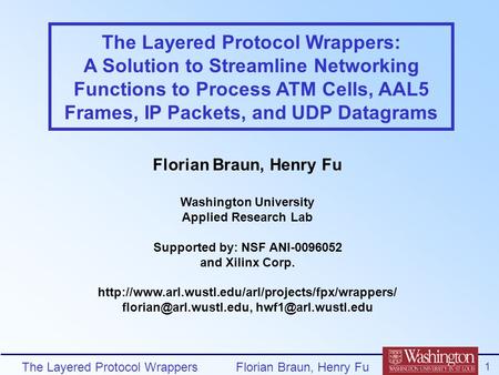 The Layered Protocol Wrappers 1 Florian Braun, Henry Fu The Layered Protocol Wrappers: A Solution to Streamline Networking Functions to Process ATM Cells,