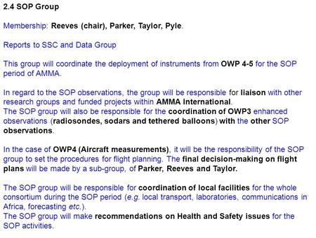 2.4 SOP Group Membership: Reeves (chair), Parker, Taylor, Pyle. Reports to SSC and Data Group This group will coordinate the deployment of instruments.