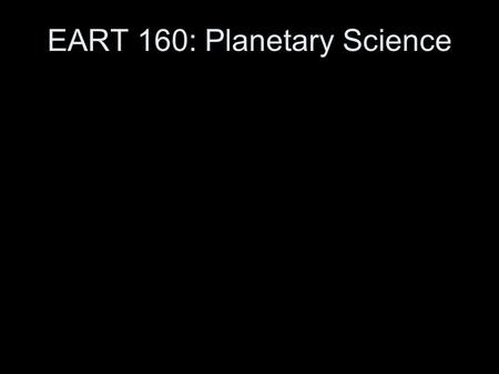 EART 160: Planetary Science. Last Time Paper Discussion –Stevenson (2001) Planetary Surfaces Impacts –Morphology –Mechanics –Ages of Planetary Surfaces.