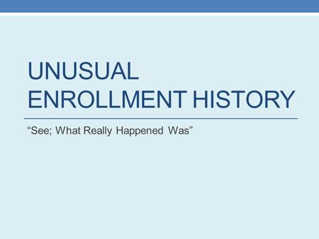 Unusual Enrollment History