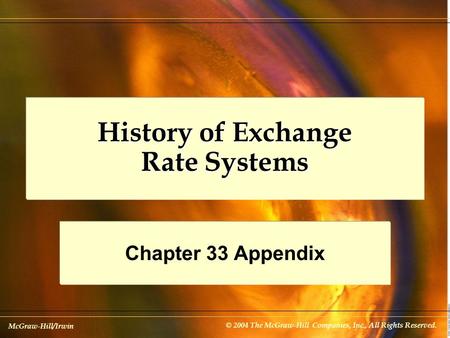 McGraw-Hill/Irwin © 2004 The McGraw-Hill Companies, Inc., All Rights Reserved. History of Exchange Rate Systems Chapter 33 Appendix.