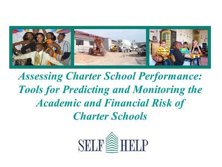 Assessing Charter School Performance: Tools for Predicting and Monitoring the Academic and Financial Risk of Charter Schools.