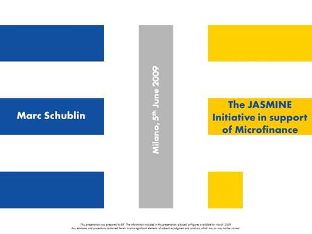 The JASMINE Initiative in support of Microfinance This presentation was prepared by EIF. The information included in this presentation is based on figures.