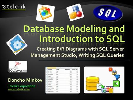 Creating E/R Diagrams with SQL Server Management Studio, Writing SQL Queries D0ncho Minkov Telerik Corporation www.telerik.com.