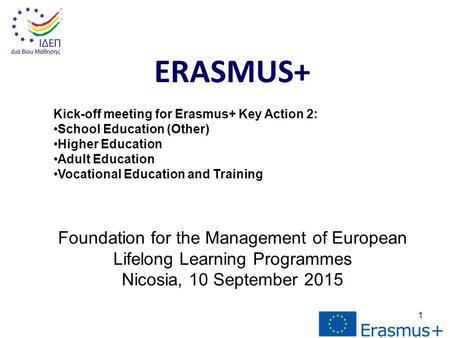 1 ERASMUS+ Kick-off meeting for Erasmus+ Key Action 2: School Education (Other) Higher Education Adult Education Vocational Education and Training Foundation.