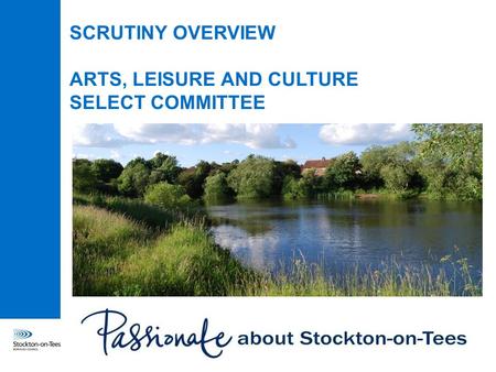 SCRUTINY OVERVIEW ARTS, LEISURE AND CULTURE SELECT COMMITTEE.