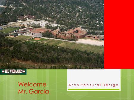 Welcome Mr. Garcia A r c h i t e c t u r a l D e s i g n.