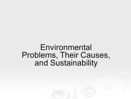 Environmental Problems, Their Causes, and Sustainability.