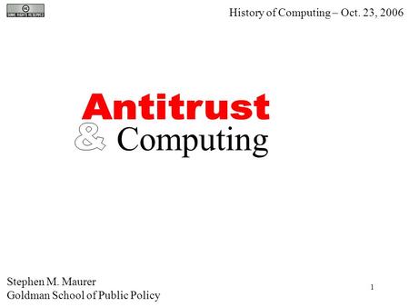 1 Stephen M. Maurer Goldman School of Public Policy History of Computing – Oct. 23, 2006 Computing.