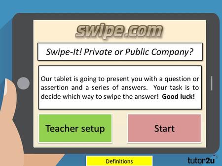 Our tablet is going to present you with a question or assertion and a series of answers. Your task is to decide which way to swipe the answer! Good luck!