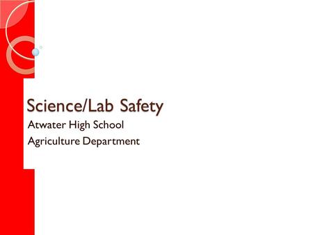 Science/Lab Safety Atwater High School Agriculture Department.