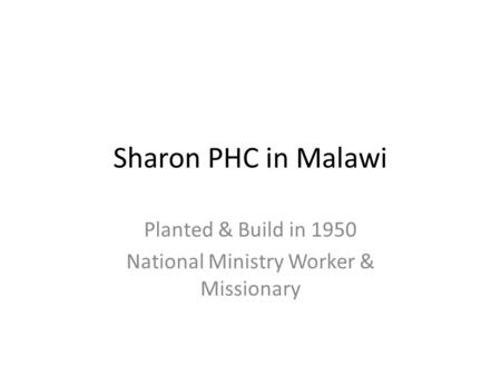 Sharon PHC in Malawi Planted & Build in 1950 National Ministry Worker & Missionary.