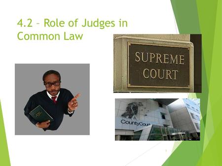 4.2 – Role of Judges in Common Law 1. The main role of courts  decide the facts of the case (that is, what happened)  decide what law applies  apply.