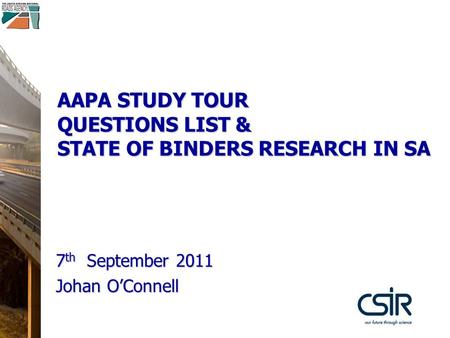 AAPA STUDY TOUR QUESTIONS LIST & STATE OF BINDERS RESEARCH IN SA 7 th September 2011 Johan O’Connell.