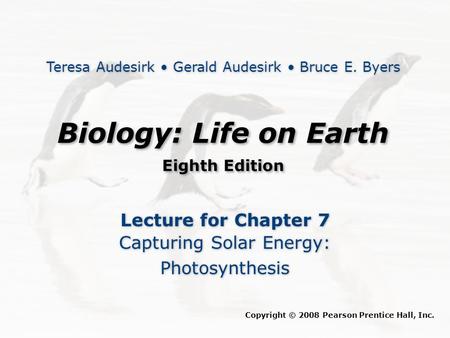 Biology: Life on Earth Eighth Edition Biology: Life on Earth Eighth Edition Lecture for Chapter 7 Capturing Solar Energy: Photosynthesis Lecture for Chapter.