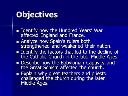 Objectives Identify how the Hundred Years’ War affected England and France. Identify how the Hundred Years’ War affected England and France. Analyze how.