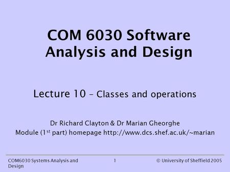 1COM6030 Systems Analysis and Design © University of Sheffield 2005 COM 6030 Software Analysis and Design Lecture 10 – Classes and operations Dr Richard.