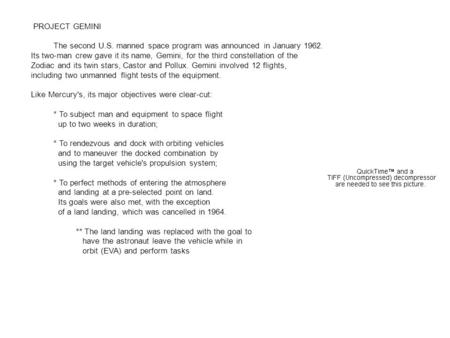 PROJECT GEMINI The second U.S. manned space program was announced in January 1962. Its two-man crew gave it its name, Gemini, for the third constellation.