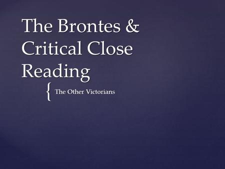 { The Brontes & Critical Close Reading The Other Victorians.