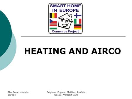 The Smarthome in Europe Belgium: Engelen Mathias, Profeta Alessio, Verbiest Sam HEATING AND AIRCO.