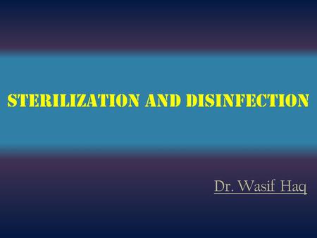 Sterilization and Disinfection Dr. Wasif Haq. Concept & Need to Sterilize instruments Pakistan carries one of the world's highest burdens of chronic hepatitis.