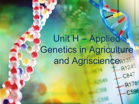 Unit H – Applied Genetics in Agriculture and Agriscience.