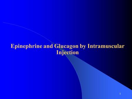 1 Epinephrine and Glucagon by Intramuscular Injection.