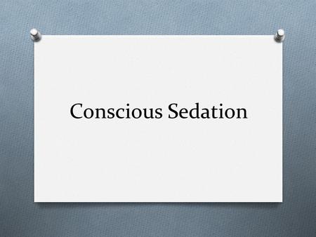 Conscious Sedation.