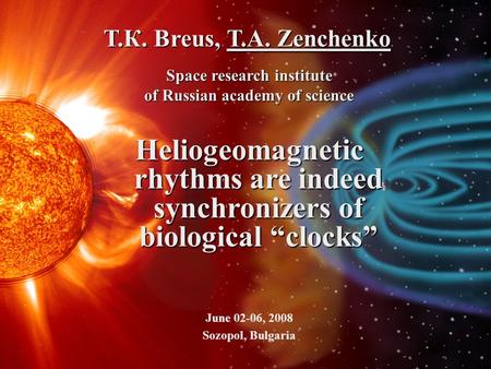 Т.К. Breus, Т.А. Zenchenko Space research institute of Russian academy of science Heliogeomagnetic rhythms are indeed synchronizers of biological “clocks”