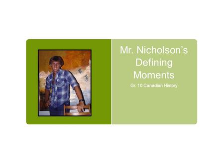 Mr. Nicholson’s Defining Moments Gr. 10 Canadian History.