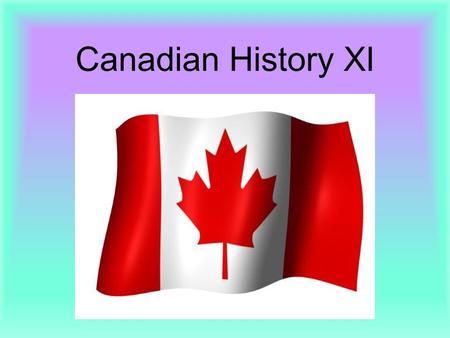 Canadian History XI. COURSE DESCRIPTION Canadian history is absolutely incredible when given a chance, and when approached in the right manner. If you.