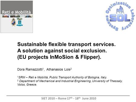 Sustainable flexible transport services. A solution against social exclusion. (EU projects InMoSion & Flipper). Dora Ramazzotti 1, Athanasios Lois 2 1.