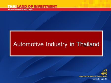 In Thailand Automotive Industry in Thailand. Thailand: Automotive Hub of ASEAN  2005 production ~ 1.125 million units (World’s 14 th largest)  Export.