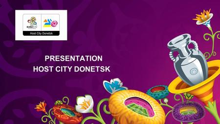 PRESENTATION HOST CITY DONETSK. Donetsk – large industrial, scientific and cultural center of Ukraine. Population – 970 000 Donetsk – business capital.