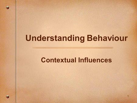 1 Understanding Behaviour Contextual Influences. 2 Getting re-connected Activity: “Honoring Differences”