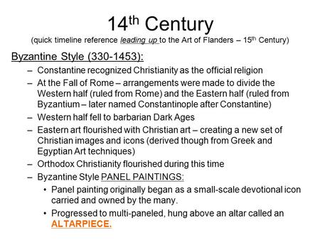 14 th Century (quick timeline reference leading up to the Art of Flanders – 15 th Century) Byzantine Style (330-1453): –Constantine recognized Christianity.