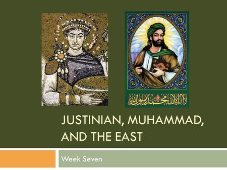 JUSTINIAN, MUHAMMAD, AND THE EAST Week Seven. graph/gram = write photographautographphonograph.