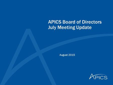 APICS Board of Directors July Meeting Update August 2015.