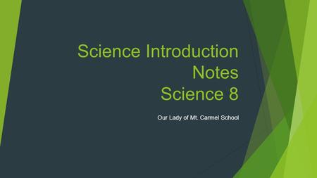 Science Introduction Notes Science 8 Our Lady of Mt. Carmel School.