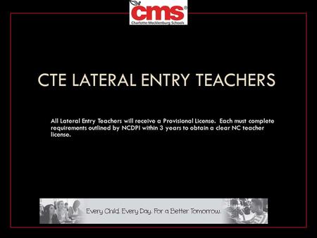 CTE LATERAL ENTRY TEACHERS All Lateral Entry Teachers will receive a Provisional License. Each must complete requirements outlined by NCDPI within 3 years.