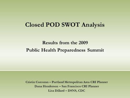 Results from the 2009 Public Health Preparedness Summit Cristin Corcoran – Portland Metropolitan Area CRI Planner Dana Henderson – San Francisco CRI Planner.