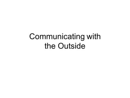 Communicating with the Outside. Overview Package several SQL statements within one call to the database server Embedded procedural language (Transact.