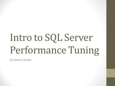 Intro to SQL Server Performance Tuning By Robert Biddle.