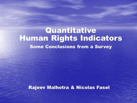 1 Quantitative Human Rights Indicators Some Conclusions from a Survey Rajeev Malhotra & Nicolas Fasel.