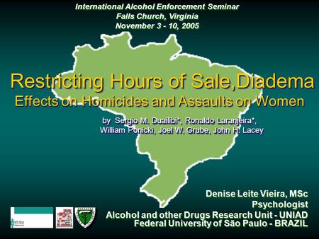 Denise Leite Vieira, MSc Psychologist Alcohol and other Drugs Research Unit - UNIAD Federal University of São Paulo - BRAZIL Denise Leite Vieira, MSc Psychologist.