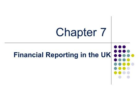 Chapter 7 Financial Reporting in the UK. Influence on Accounting Major influences on UK financial reporting Company law Professional accountants Less.