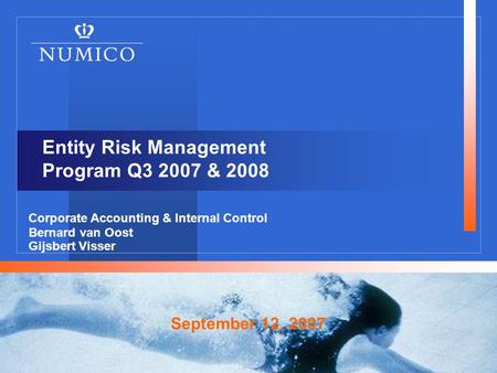 Entity Risk Management Program Q3 2007 & 2008 September 12, 2007 Corporate Accounting & Internal Control Bernard van Oost Gijsbert Visser.